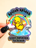 Splish Splash Your Opinion Is Trash Sticker