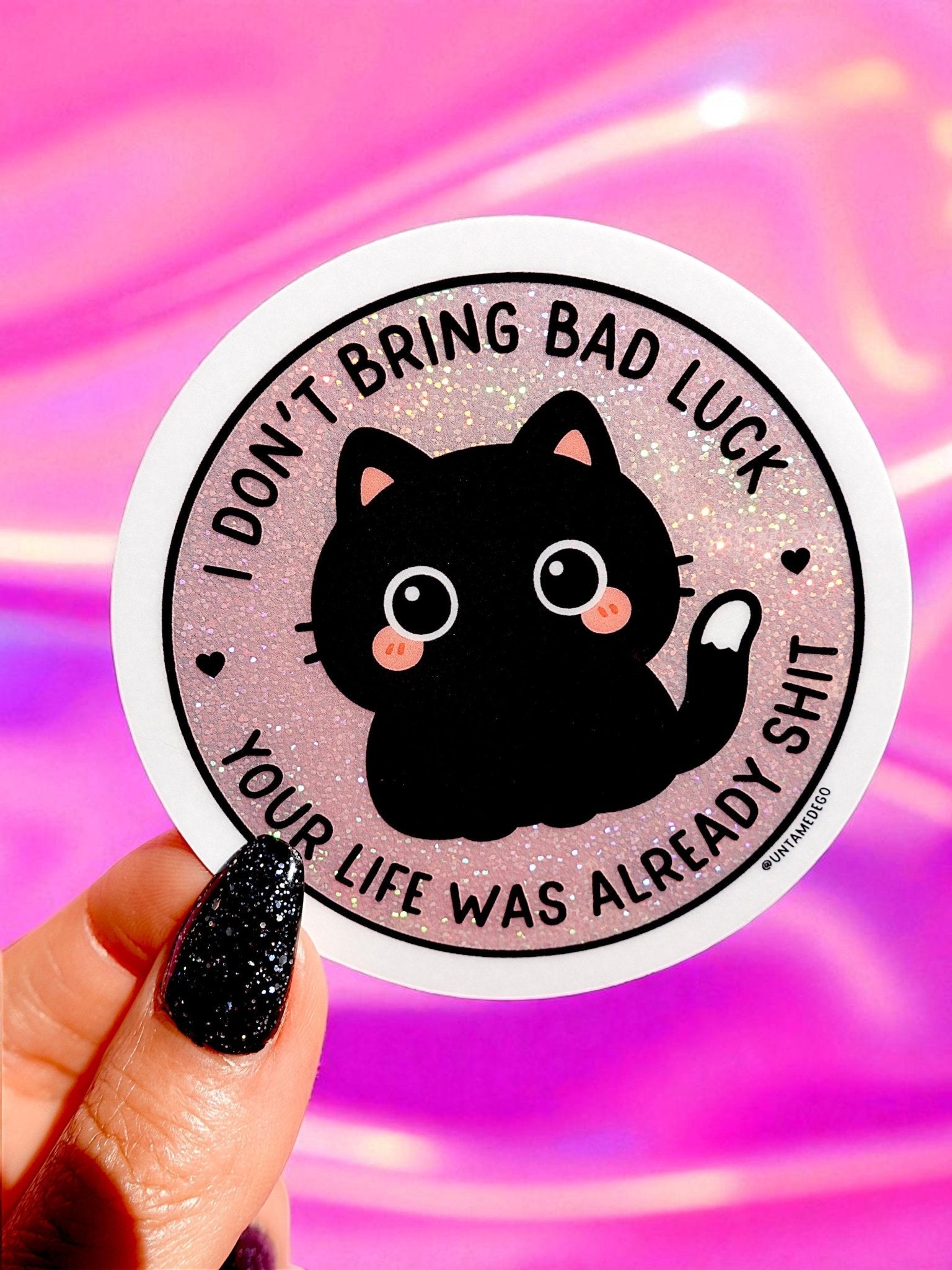 I Don't Bring Bad Luck Your Life Was Already Shit Sticker