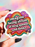 Imagine Being Afraid Of Drag Queens And Books Sticker